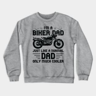 I'm a Biker Dad Just Like a Normal Dad Only Much Cooler Crewneck Sweatshirt